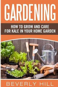Paperback Gardening: How to Grow and Care for Kale in Your Home Garden Book