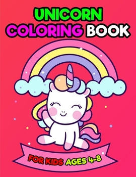 Unicorn Coloring Book For Kids Ages 4-8: А Fun, Easy and Relaxing Unicorn Coloring Book For Kids, Toddlers, Preschool - 50 Coloring Pages with Unicorn, Cute Baby Unicorn and Other Cute Animals
