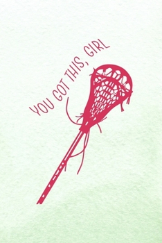 You Got This Girl: All Purpose 6x9 Blank Lined Notebook Journal Way Better Than A Card Trendy Unique Gift Mint Green Lacrosse
