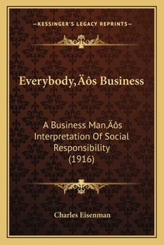 Paperback Everybody's Business: A Business Man's Interpretation Of Social Responsibility (1916) Book