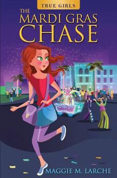 The Mardi Gras Chase - Book #1 of the True Girls