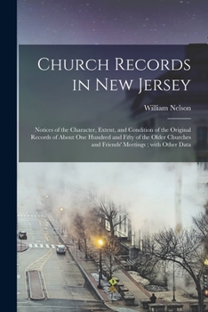 Paperback Church Records in New Jersey: Notices of the Character, Extent, and Condition of the Original Records of About One Hundred and Fifty of the Older Ch Book