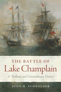 Paperback The Battle of Lake Champlain: A Brilliant and Extraordinary Victory Book