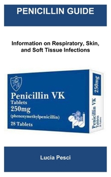 Paperback Penicillin Guide: Information on Respiratory, Skin, and Soft Tissue Infections Book