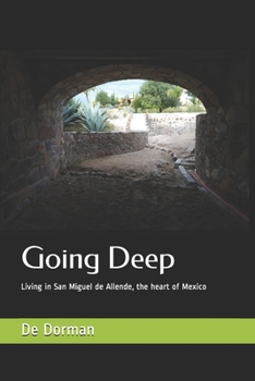 Paperback Going Deep: Living in San Miguel de Allende, the heart of Mexico Book