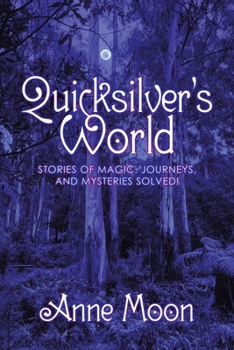 Paperback Quicksilver's World: Stories of Magic, Journeys, and Mysteries Solved! Book