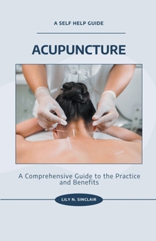 Paperback Acupuncture: A Comprehensive Guide to the Practice and Benefits Book