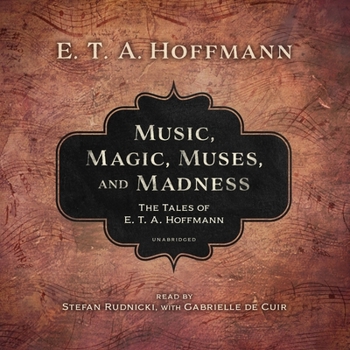 Audio CD Music, Magic, Muses, and Madness Lib/E: The Tales of E. T. A. Hoffmann Book