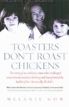 Paperback Toasters Don't Roast Chickens: The Story of an Ordinary Mum Who Challenged Conventional Medical Thinking and Transformed the Health of Her Chronicall Book