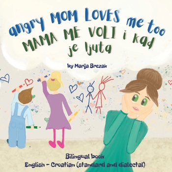 Paperback Angry Mom Loves Me Too: Bilingual book English - Croatian (standard and dialectal) Book