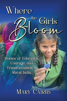 Where the Girls Bloom: Stories of Education, Courage, and Transformation in Rural India