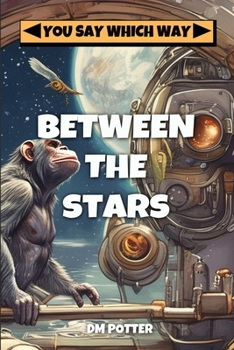 Between the Stars (You Say Which Way Sci Fi Book 1) - Book  of the You Say Which Way