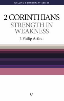 Strength in Weakness: 2 Corinthians Simply Explained (Welwyn Commentary Series) - Book #47 of the Welwyn Commentary