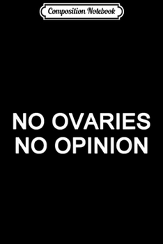 Paperback Composition Notebook: No Ovaries No Opinion Journal/Notebook Blank Lined Ruled 6x9 100 Pages Book
