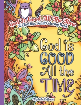 Paperback God Is Good All The Time: A Christian Adult Coloring Book