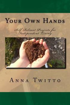 Paperback Your Own Hands: Self Reliant Projects for Independent Living Book