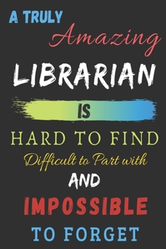 Paperback A truly amazing Librarian is hard to find difficult to part with and impossible to forget: Librarian appreciation gift Book