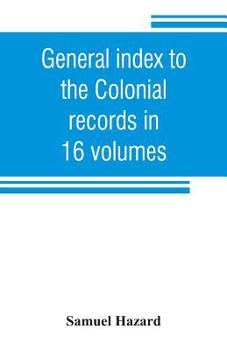 Paperback General index to the Colonial records in 16 volumes, and to the Pennsylvania archives [1st series] in 12 volumes Book