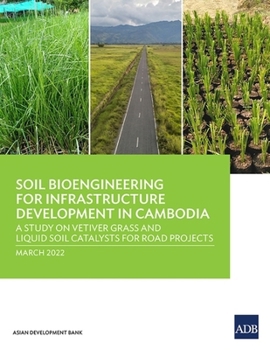Paperback Soil Bioengineering for Infrastructure Development in Cambodia: A Study on Vetiver Grass and Liquid Soil Catalysts for Road Projects Book