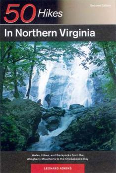 Paperback 50 Hikes in Northern Virginia: Walks, Hikes, and Backpacks from the Alleghany Mountains to the Chesapeake Bay, Second Edition Book