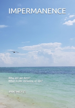 Paperback Impermanence: Why are we here? What is the meaning of life? Book