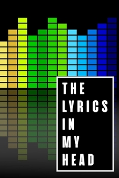 Paperback The Lyrics In My Head: Lyrics Notebook - College Rule Lined Writing and Notes Journal (Songwriters Journal Vol7) Book Notebook Journal 120 Pa Book