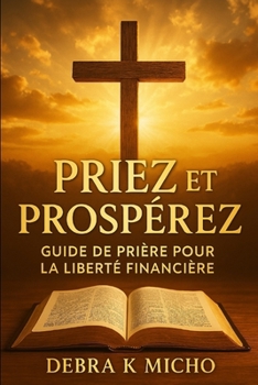 Paperback Priez et Prospérez: Guide de Prière pour la Liberté Financière [French] Book