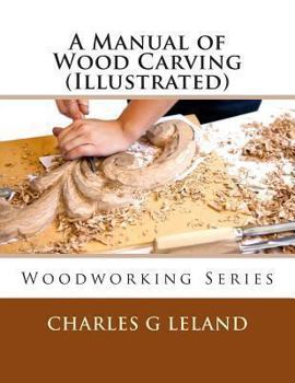 A Manual of Wood Carving (Illustrated)