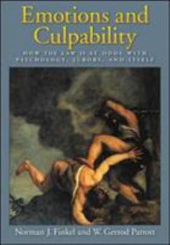 Emotions And Culpability: How the Law Is at Odds With Psychology, Jurors, And Itself (Law and Public Policy: Psychology and the Social Sciences)
