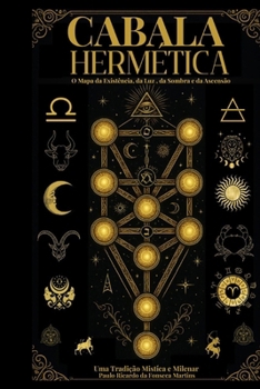 Cabala Hermética - O Mapa da Existência, da Luz, da Sombra e da Ascenção: Cabala Hermética