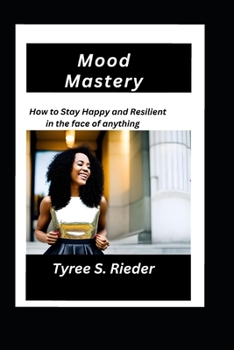 Paperback Mood Mastery: How to Stay Happy and Resilient in the face of anything Book