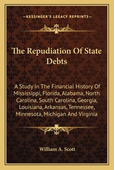 Paperback The Repudiation Of State Debts: A Study In The Financial History Of Mississippi, Florida, Alabama, North Carolina, South Carolina, Georgia, Louisiana, Book