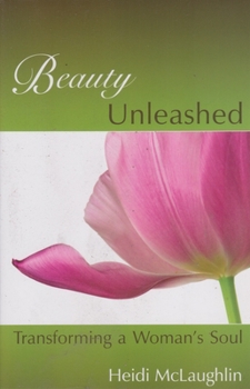 Paperback Beauty Unleashed: Transforming a Woman's Soul Book