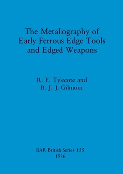 Paperback The Metallography of Early Ferrous Edge Tools and Edged Weapons Book