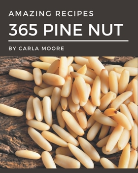 Paperback 365 Amazing Pine Nut Recipes: A Pine Nut Cookbook that Novice can Cook Book