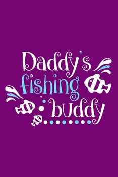 Daddy's Fishing Buddy: Blank Lined Notebook Journal: Fishing Logbook Fishermen Gift for Husband Dad Son Daughter Boyfriend Papa Log 6x9 | 110 Blank  Pages | Plain White Paper | Soft Cover Book