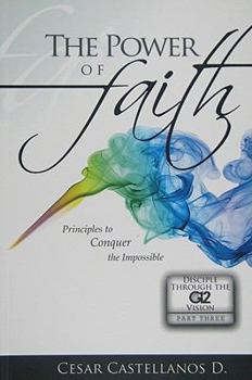 Paperback The Power of Faith: Principles to Conquer the Impossible Book