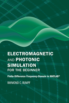 Hardcover Electromagnetic and Photonic Simulation for the Beginner: Finite-Difference Frequency-Domain in MATLAB(R) Book