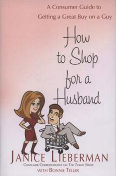 Hardcover How to Shop for a Husband: A Consumer Guide to Getting a Great Buy on a Guy Book