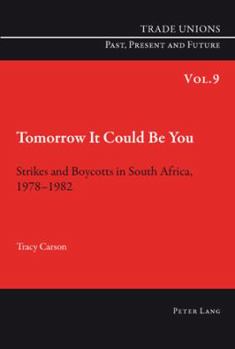 Paperback Tomorrow It Could Be You: Strikes and Boycotts in South Africa, 1978-1982 Book