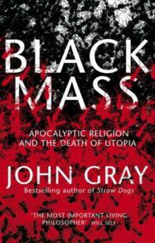 Hardcover Black Mass: Apocalyptic Religion and the Death of Utopia Book