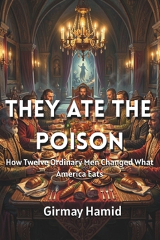 Paperback They Ate the Poison: How Twelve Ordinary Men Changed What America Eats Book