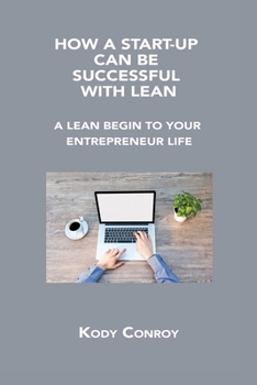 Paperback How a Start-Up Can Be Successful with Lean: A Lean Begin to Your Entrepreneur Life Book