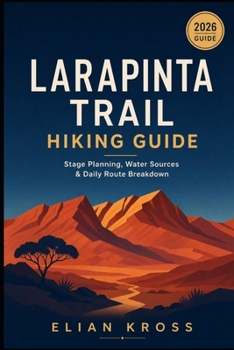 Larapinta Trail Hiking Guide: Stage Planning, Water Sources & Daily Route Breakdown