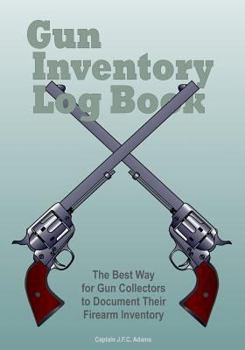 Paperback Gun Inventory Log Book: The Best Way for Gun Collectors to Document Their Firearm Inventory Book