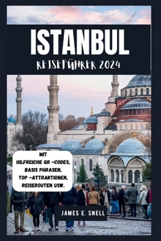 ISTANBUL REISEFÜHRER 2024: Navigieren Sie zu den besten Restaurants, historischen Stätten und Kulturstätten für ein unvergessliches Abenteuer (German ... für Abenteuersuchende)) (German Edition)