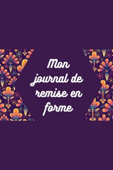 Mon suivi de remise en forme: Suivez vos entrainement sportif et votre alimentation sur 10 semaines. Suivi de mensurations pour votre perte de poids (French Edition)