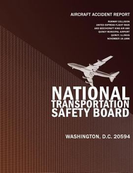 Paperback Aircraft Accident Report: Runway Collision United Express Flight 5925 and Beechcraft King Air A90 Quincy Municipal Airport, Ouincy, Illinois Book