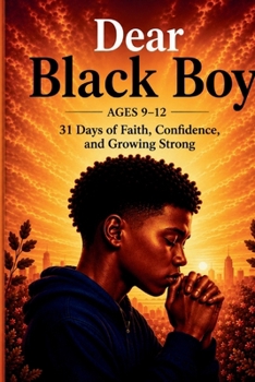 Dear Black Boy (Ages 9-12): 31 Days of Faith, Confidence, and Growing Strong (Dear Black Family)