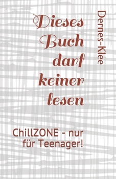 Paperback Dieses Buch darf keiner lesen: ChillZONE - nur für Teenager! [German] Book